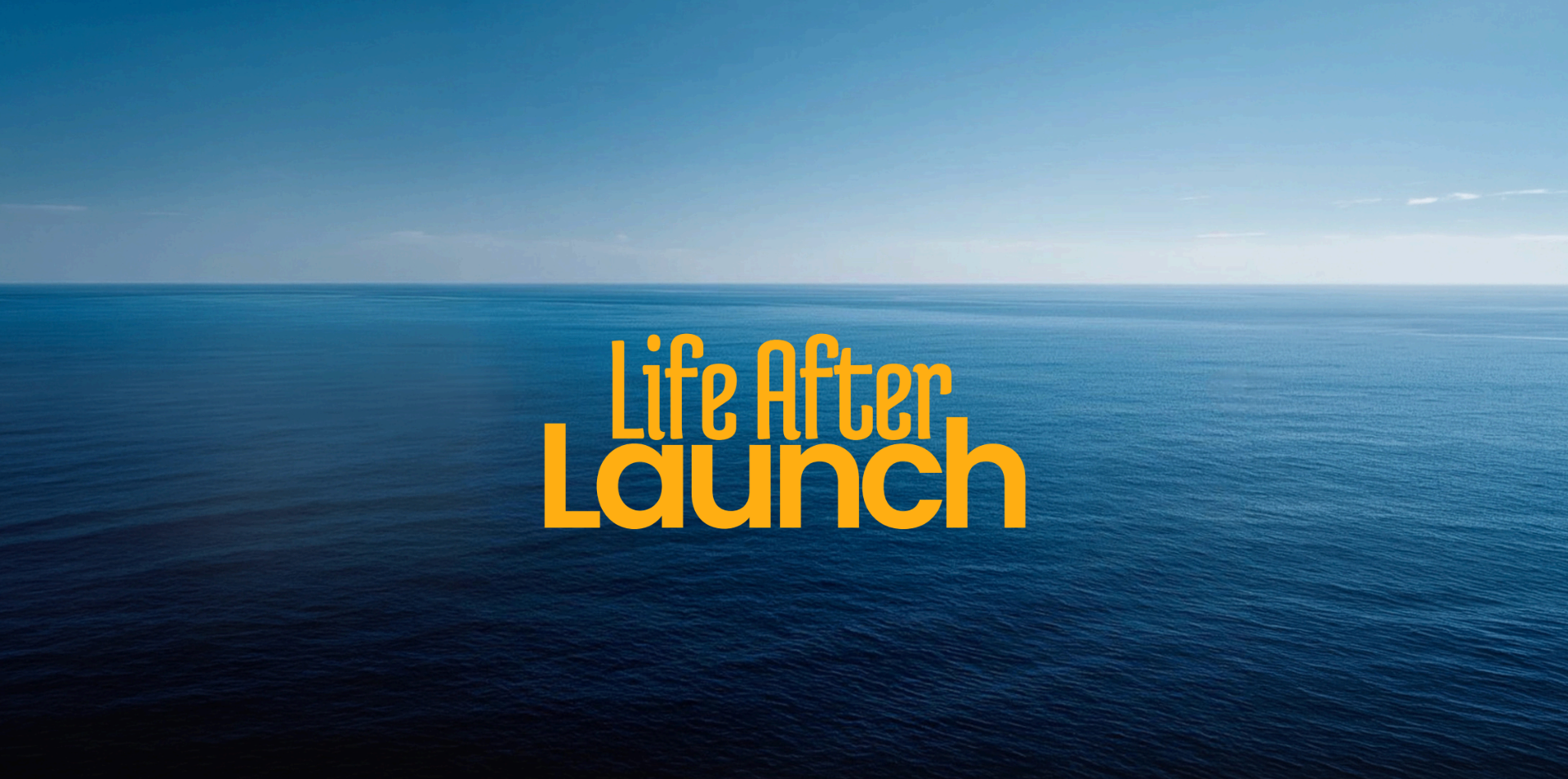 Life After Launch